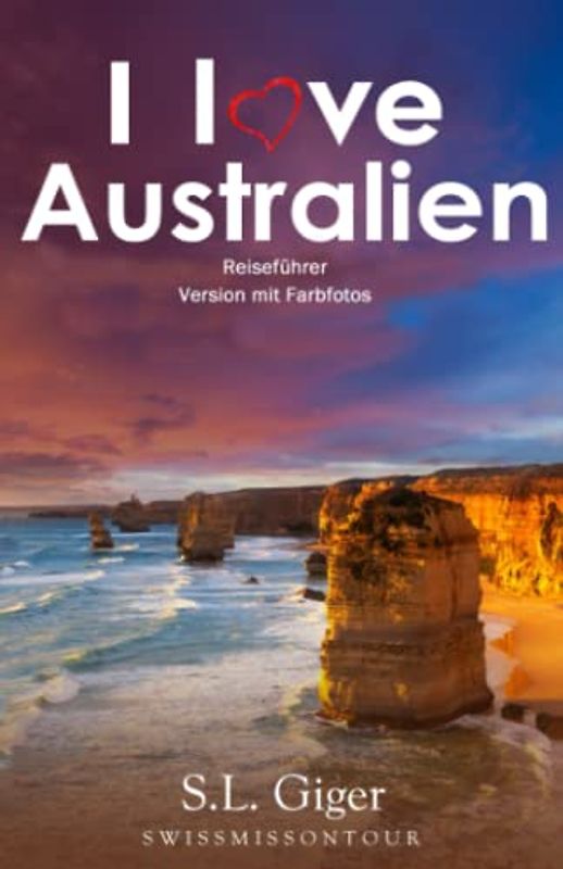 Australien Reiseführer - I love Australia (Version mit Farbfotos): Budget Work and Travel Australien Reiseführer. Alle Tipps für Backpacker in Sydney, ... Cairns, etc. (Swissmissontour Reiseführer)