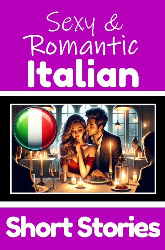50 Sexy &amp; Romantic Short Stories in Italian | Romantic Tales for Language Lovers | English and Italian Short Stories Side by Side