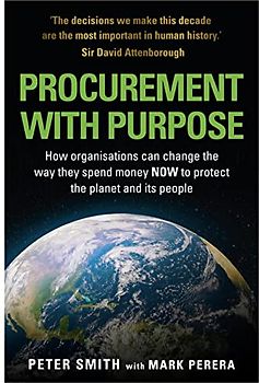PROCUREMENT WITH PURPOSE: How organisations can change the way they spend money NOW to protect the planet and its people