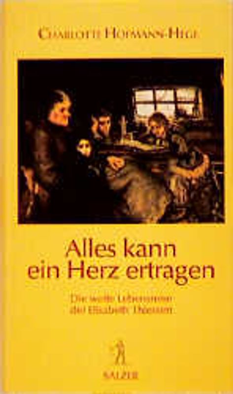 Alles kann ein Herz ertragen. Die weite Lebensreise der Elisabeth Thiessen