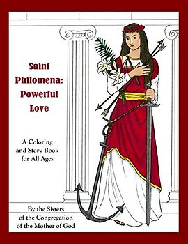 Saint Philomena: Powerful Love: A Coloring and Story Book for All Ages