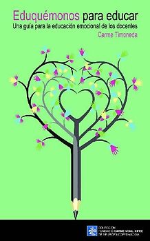 Eduquémonos para educar : una guía parara la educación emocional de los docentes