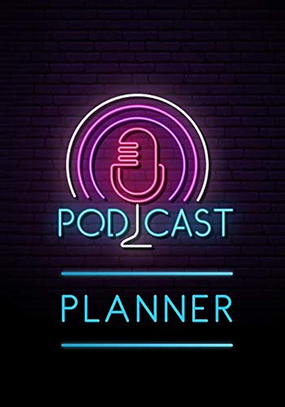 Podcast Planner: A Journal for Planning the Perfect Podcast (Successful Podcast Launch)