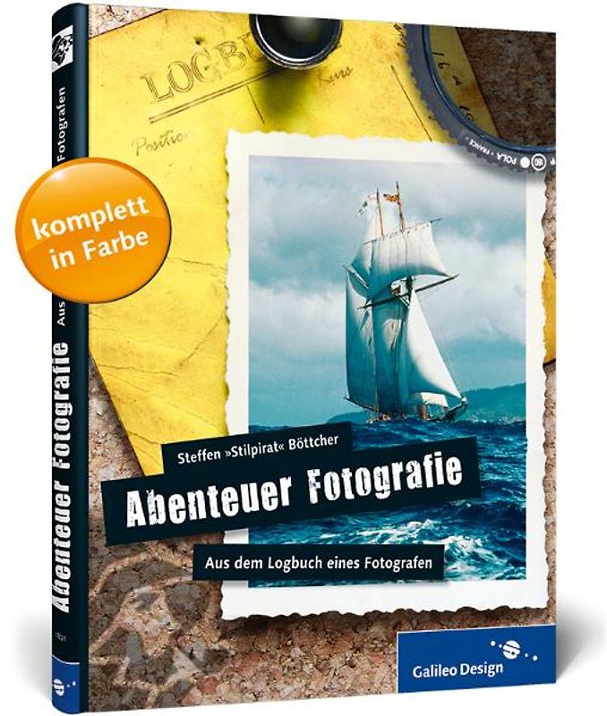 Abenteuer Fotografie. Aus dem Logbuch eines Fotografen
