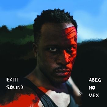 Ekiti Sound - Abeg No Vex