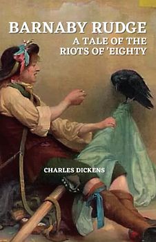 Barnaby Rudge: A Tale of the Riots of 'Eighty