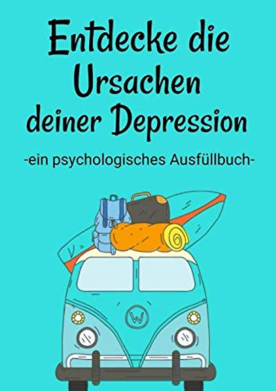 Entdecke die Ursachen deiner Depression. Ein psychologisches Ausfüllbuch: 200 Fragen deine Antworten. Eine Selbsthilfe und ein Selbsthilfebuch gegen ... Angststörung und bipolarer Störung.