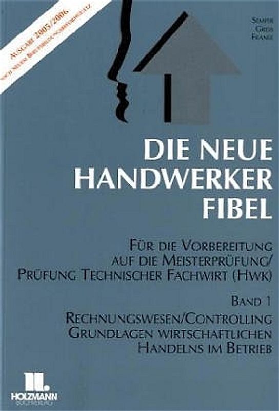 Die Neue Handwerker-Fibel. Für die Vorbereitung auf die Meisterprüfung -  Teil III+ IV/Ausbildereignungsprüfung.... / Grundlagen des Rechnungswesens und Controllings. Grundlagen wirtschaftlichen Handelns im Betrieb