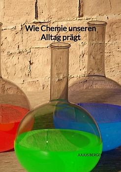 Wie Chemie unseren Alltag prägt