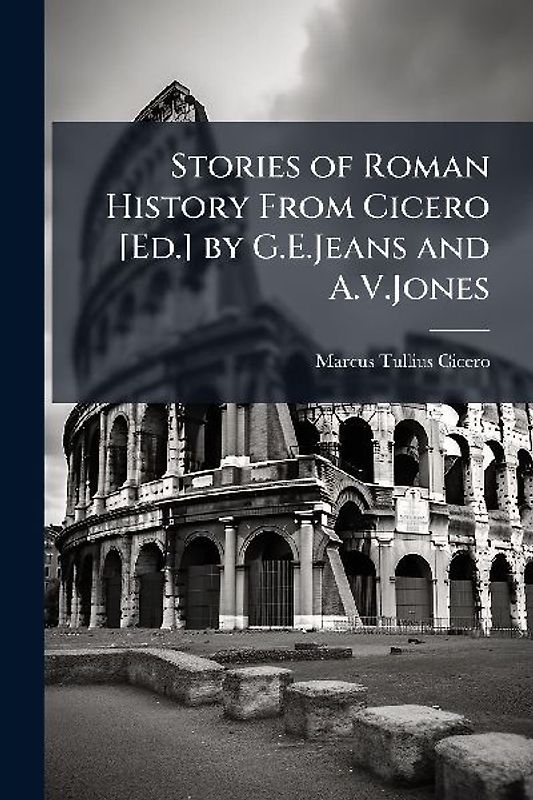 Stories of Roman History From Cicero [Ed.] by G.E.Jeans and A.V.Jones