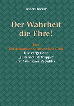Der Wahrheit die Ehre. Die vergessene Judenschutztruppe der Weimarer Republik