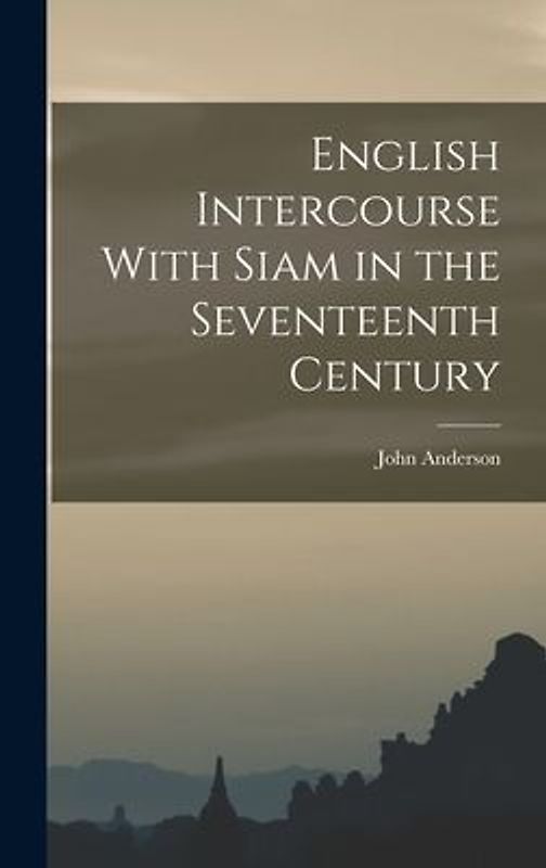 English Intercourse With Siam in the Seventeenth Century
