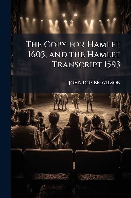 The Copy for Hamlet 1603, and the Hamlet Transcript 1593