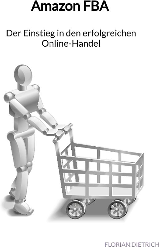 Amazon FBA - Der Einstieg in den erfolgreichen Online-Handel