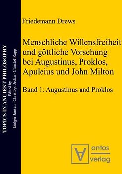 Menschliche Willensfreiheit und göttliche Vorsehung bei Augustinus, Proklos, Apuleius und John Milton