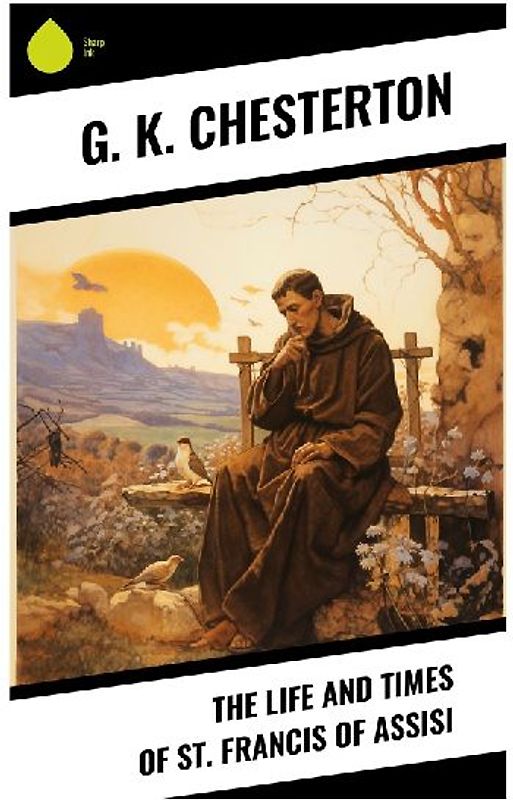 The Life and Times of St. Francis of Assisi
