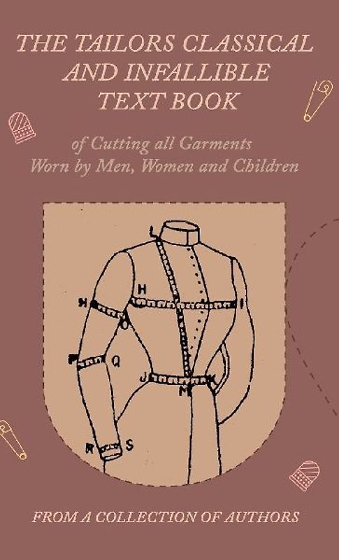 The Tailors Classical and Infallible Text Book of Cutting all Garments Worn by Men, Women and Children
