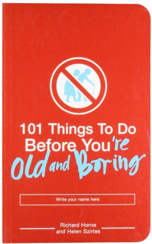 101 Things to Do Before You are Old and Boring