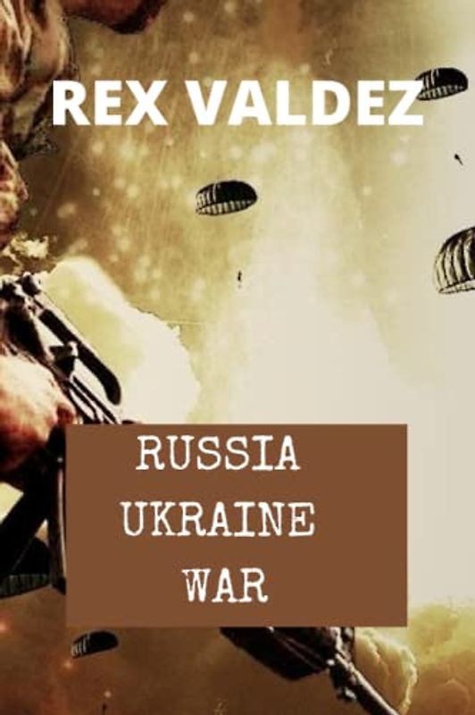 Russia Ukraine War: What The World Needs To Know. The Full History And Understanding Of Ukraine and Russia, The Origins Of The Crisis, And How It ... War of 2022 (Ukraine Russia War 2022, Band 1)