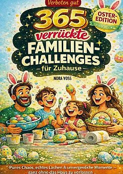 Verboten gut - 365 verrückte Familienchallenges für Zuhause