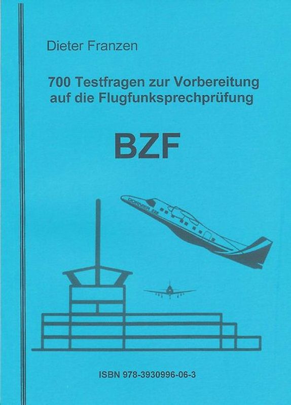 700 Testfragen zur Vorbereitung auf die Flugfunksprechprüfung BZF I/II
