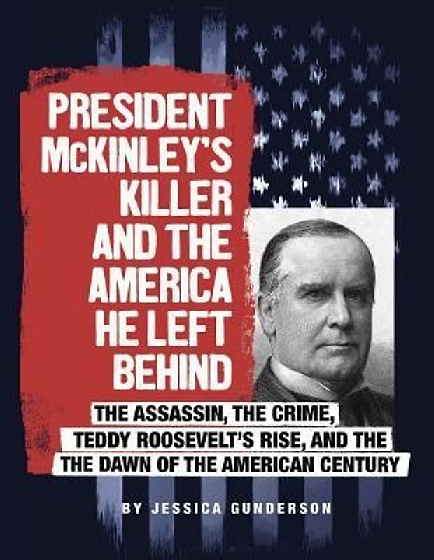 President McKinley's Killer and the America He Left Behind