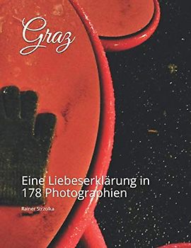 Graz: Eine Liebeserklärung in 178 Photographien (Travelogues. Galerie für Kulturkommunikation Berlin - Reisetagebücher. Galerie für Kulturkommunikation Berlin, Band 38)