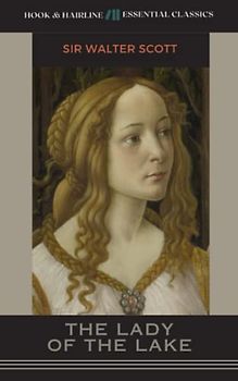 The Lady of the Lake: The 1810 Classic Narrative Poem (Annotated)