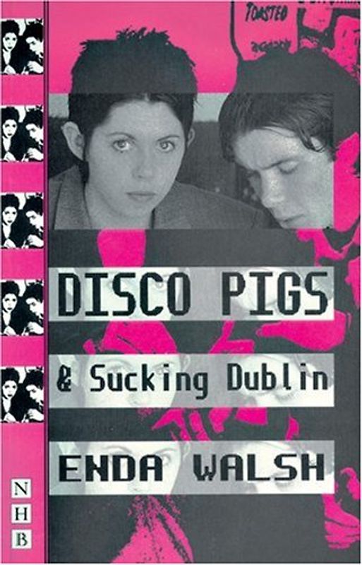 Disco Pigs and Sucking Dublin (Nick Hern Books) - Enda Walsh