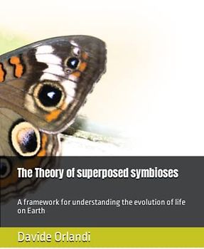 The Theory of superposed symbioses: A framework for understanding the evolution of life on Earth