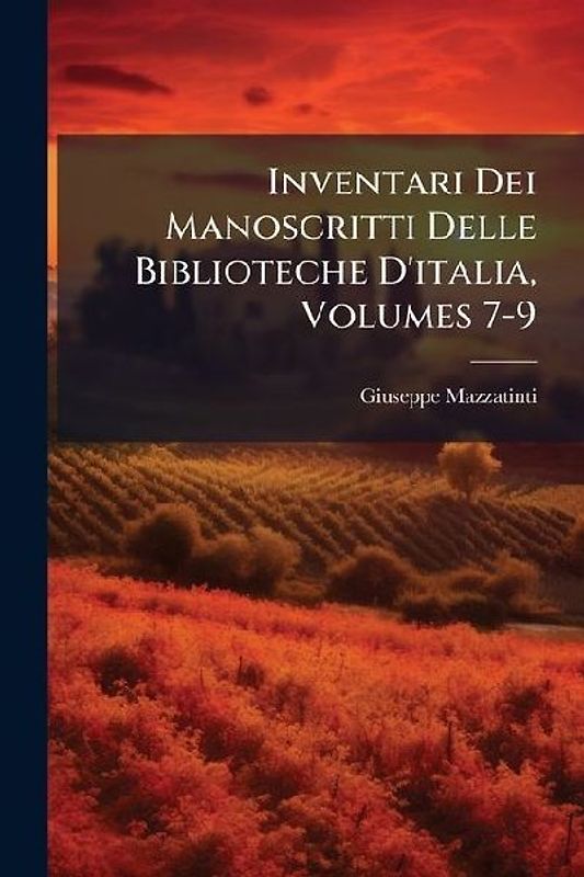 Inventari Dei Manoscritti Delle Biblioteche D'italia, Volumes 7-9