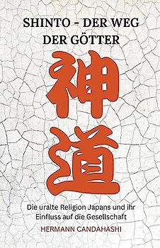 Shinto: Der Weg der Götter - Die uralte Religion Japans und ihr Einfluss auf die Gesellschaft