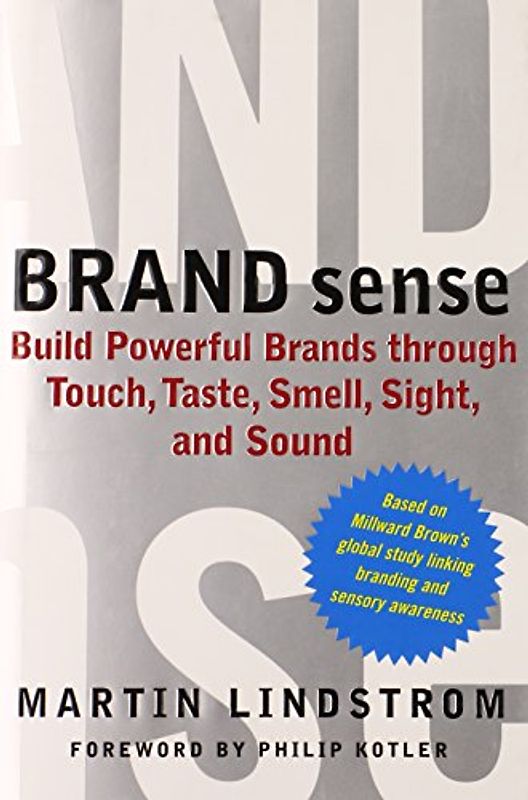 BRAND sense: Sensory Secrets Behind the Stuff We Buy: Build Powerful Brands Through Touch, Taste, Smell, Sight, and Sound - Martin Lindstrom