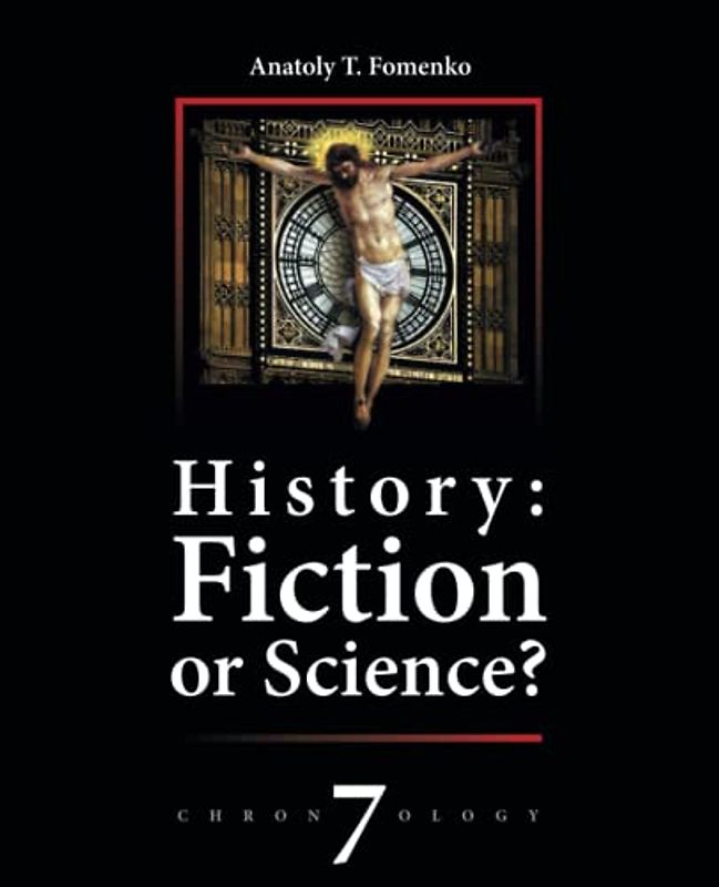 History: Fiction or Science? A reconstruction of global history. The Great Empire's legacy in Eurasia and America's history and culture.: New Chronoilogy; part 2 of vol.6
