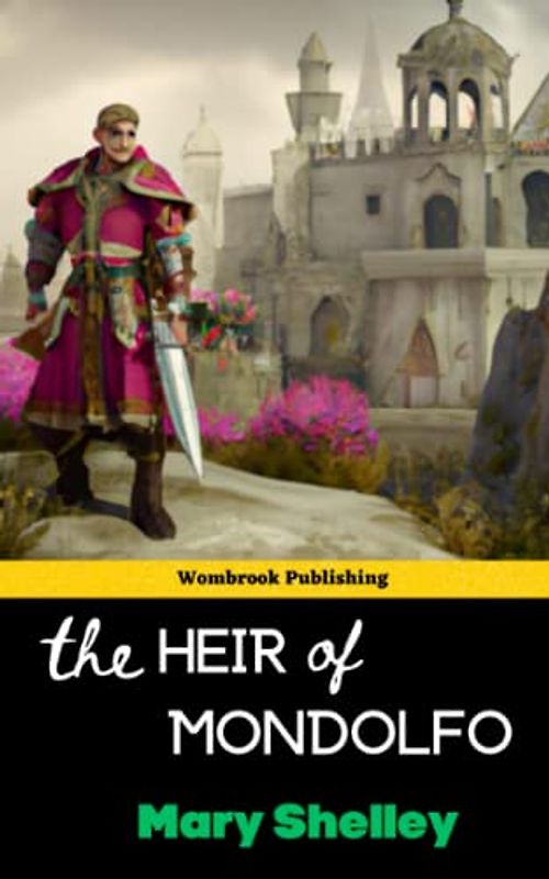 The Heir of Mondolfo: A Gothic Tale of Love, Betrayal, and Revenge (Annotated)