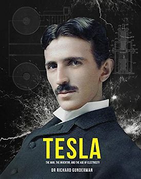 Tesla: The Man, the Inventor and the Age of Electricity (Tesla: The Man, the Inventor, and the Father of Electricity)