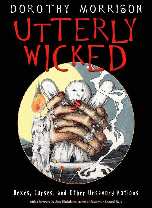 UTTERLY WICKED: Hexes, Curses, and Other Unsavory Notions