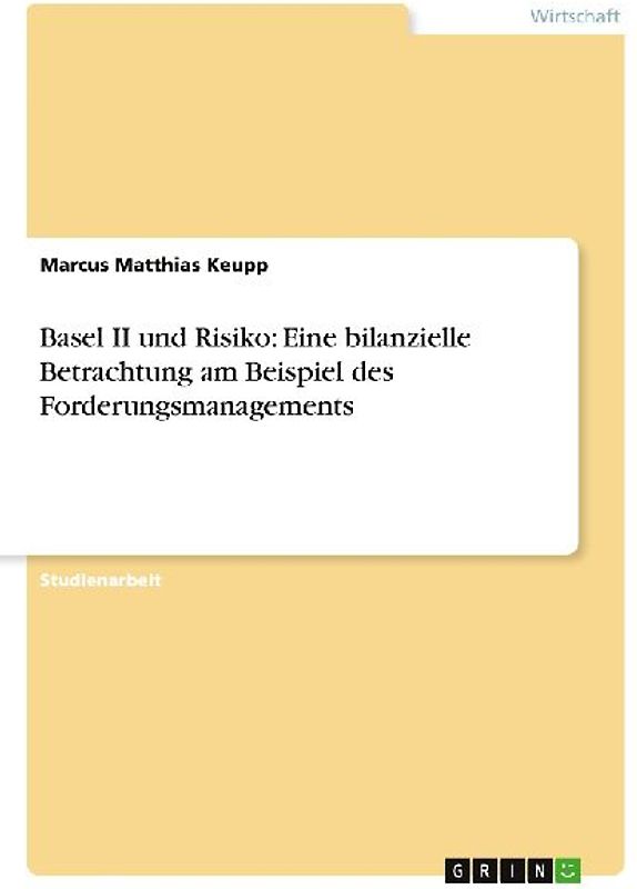 Basel II und Risiko: Eine bilanzielle Betrachtung am Beispiel des Forderungsmanagements