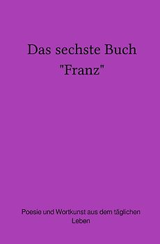 Das sechste Buch "Franz"