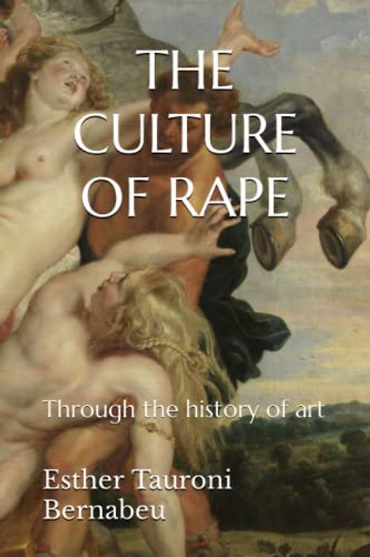 THE CULTURE OF RAPE: Through the history of art