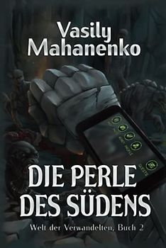 Die Perle des Südens (Welt der Verwandelten Buch 2): LitRPG-Serie