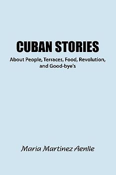 Cuban Stories about People, Terraces, Food, Revolution, and Good-Bye's