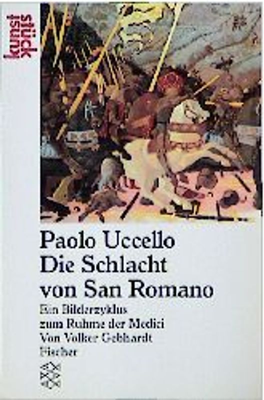 Paolo Ucello: Schlacht von San Romano. Ein Bilderzyklus zum Ruhme der Medici