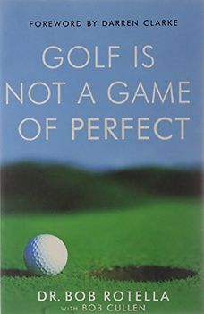 Golf is Not a Game of Perfect - Dr Bob Rotella