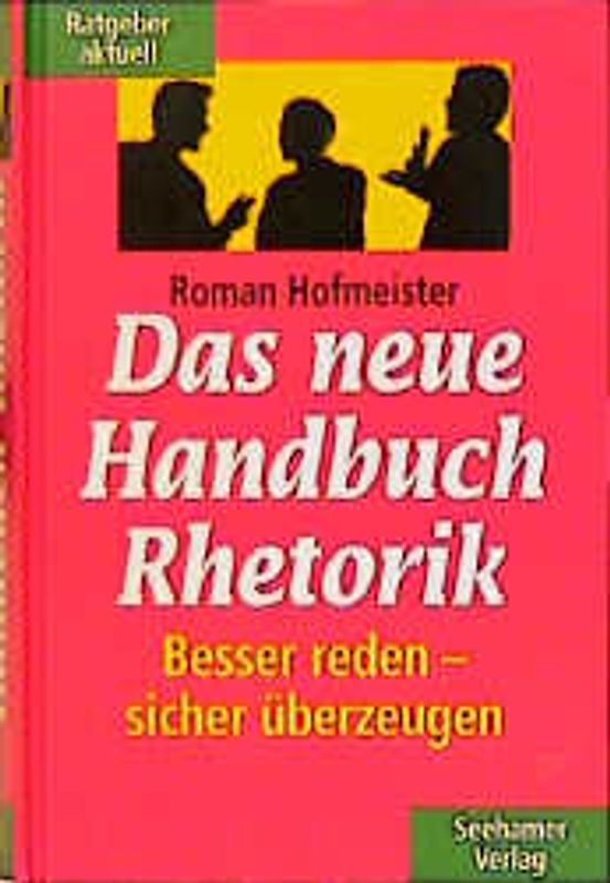 Das neue Handbuch Rhetorik. Besser reden - sicher überzeugen