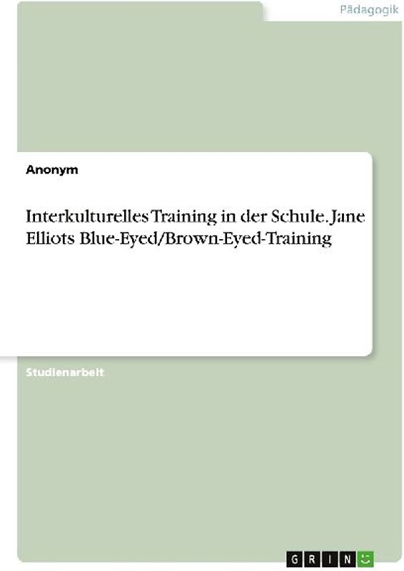 Interkulturelles Training in der Schule. Jane Elliots Blue-Eyed/Brown-Eyed-Training