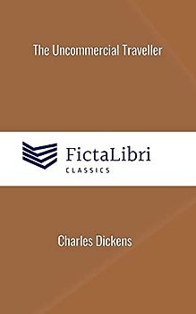 The Uncommercial Traveller (FictaLibri Classics)