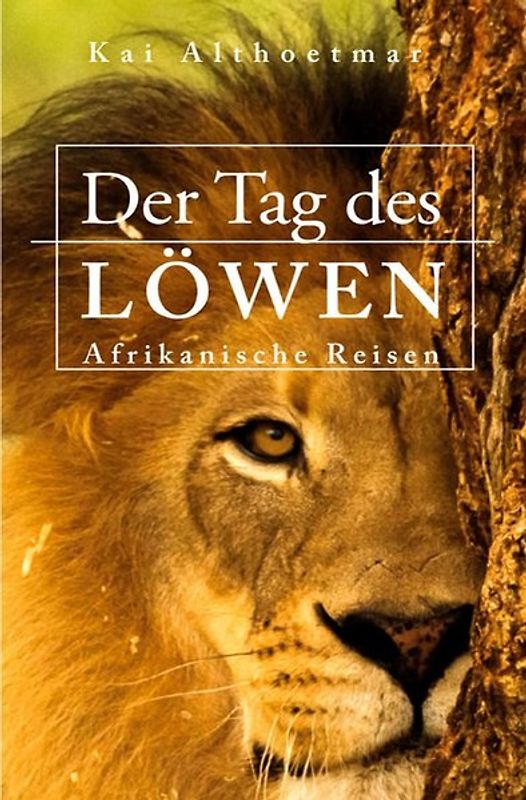 Der Tag des Löwen. Afrikanische Reisen