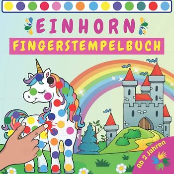 Einhorn Fingerstempelbuch Für Kinder Ab 2 Jahren: Aktivitätsbuch Für Kleinkinder und Vorschulkinder, +50 Fingerabdruck Motive, zum Kreativen Malen und ... Geschenkidee für Jungen und Mädchen