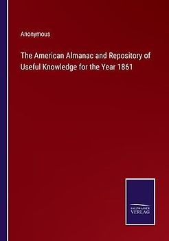 The American Almanac and Repository of Useful Knowledge for the Year 1861